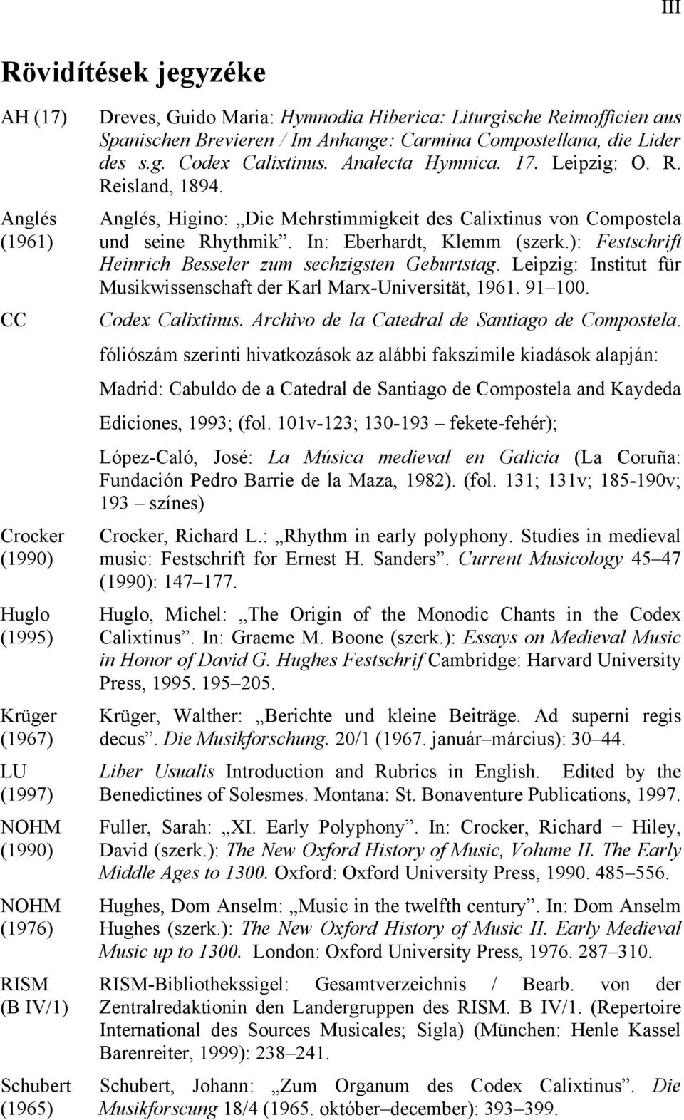 Anglés, Higino: Die Mehrstimmigkeit des Calixtinus von Compostela und seine Rhythmik. In: Eberhardt, Klemm (szerk.): Festschrift Heinrich Besseler zum sechzigsten Geburtstag.