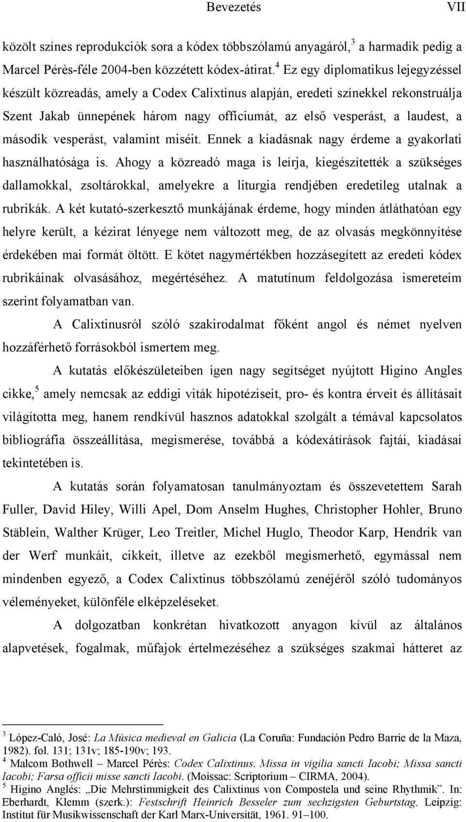 második vesperást, valamint miséit. Ennek a kiadásnak nagy érdeme a gyakorlati használhatósága is.