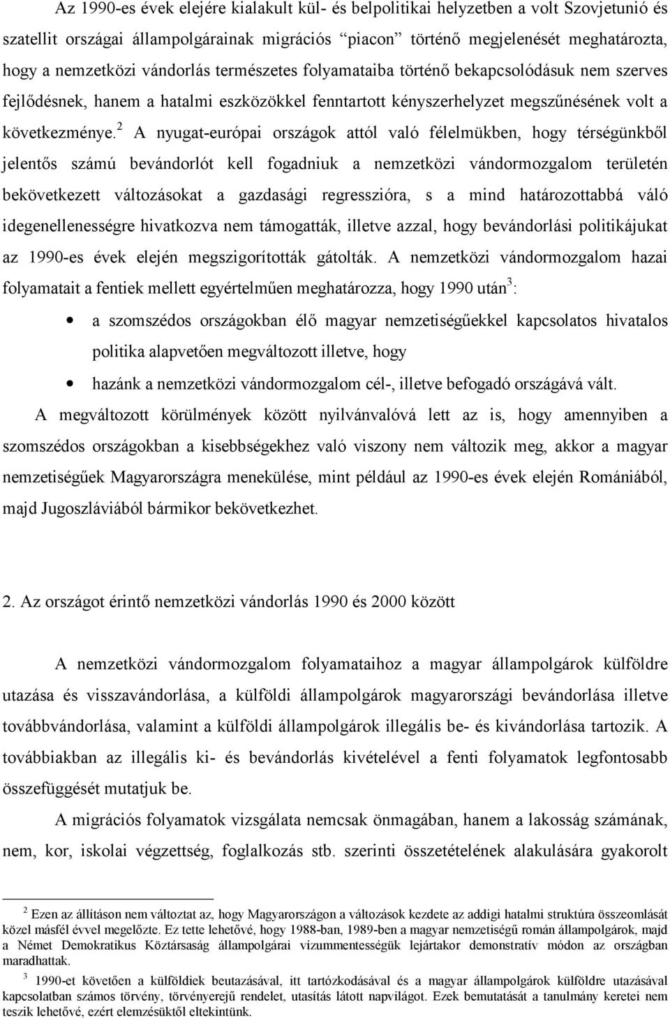 2 A nyugat-európai országok attól való félelmükben, hogy térségünkből jelentős számú bevándorlót kell fogadniuk a nemzetközi vándormozgalom területén bekövetkezett változásokat a gazdasági