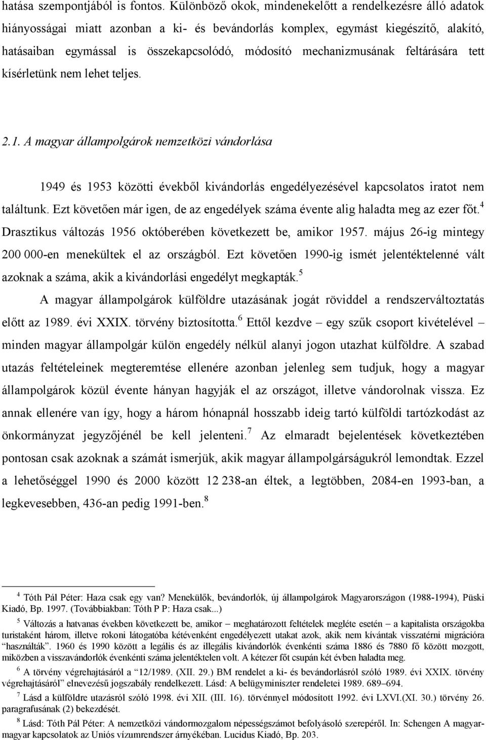 mechanizmusának feltárására tett kísérletünk nem lehet teljes. 2.1.