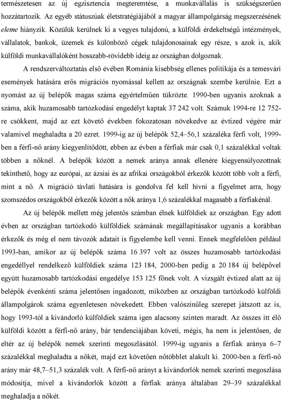 hosszabb-rövidebb ideig az országban dolgoznak.