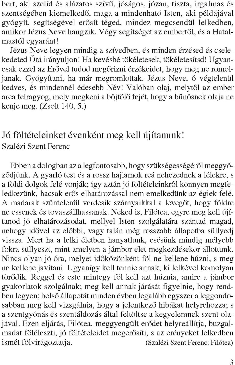 Ha kevésbé tökéletesek, tökéletesítsd! Ugyancsak ezzel az Erôvel tudod megôrizni érzékeidet, hogy meg ne romoljanak. Gyógyítani, ha már megromlottak.