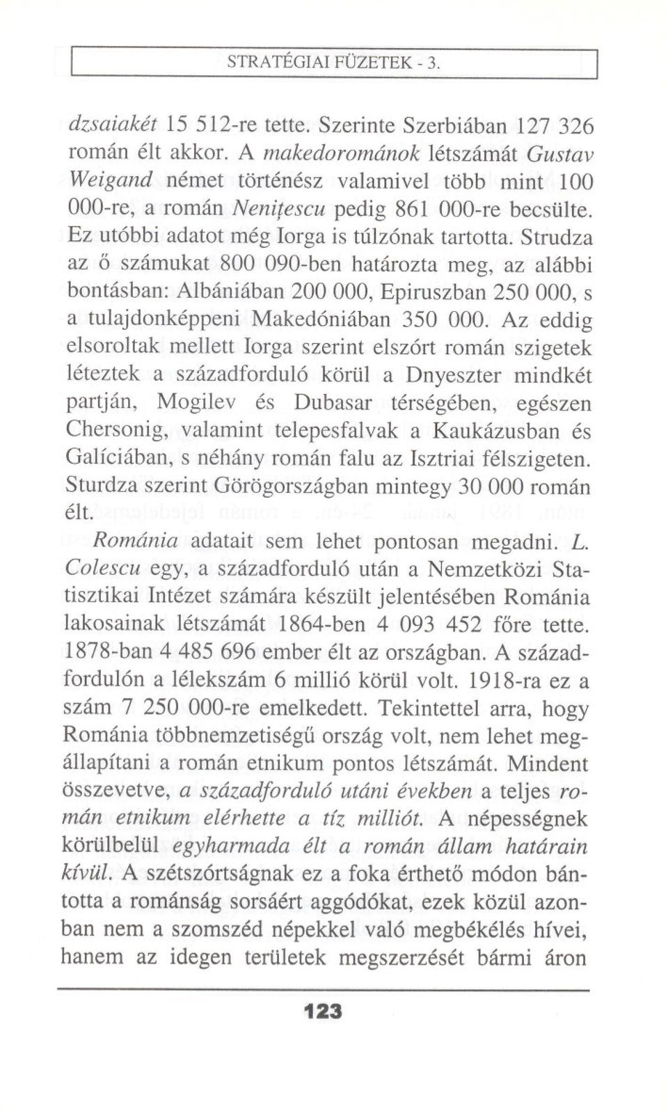 Strudza az 0 szamukat 800 090-ben hatarozta meg, az alabbi bontasban: Albaniaban 200 000, Epiruszban 250 000, s a tulajdonkeppeni Makedoniaban 350 000.