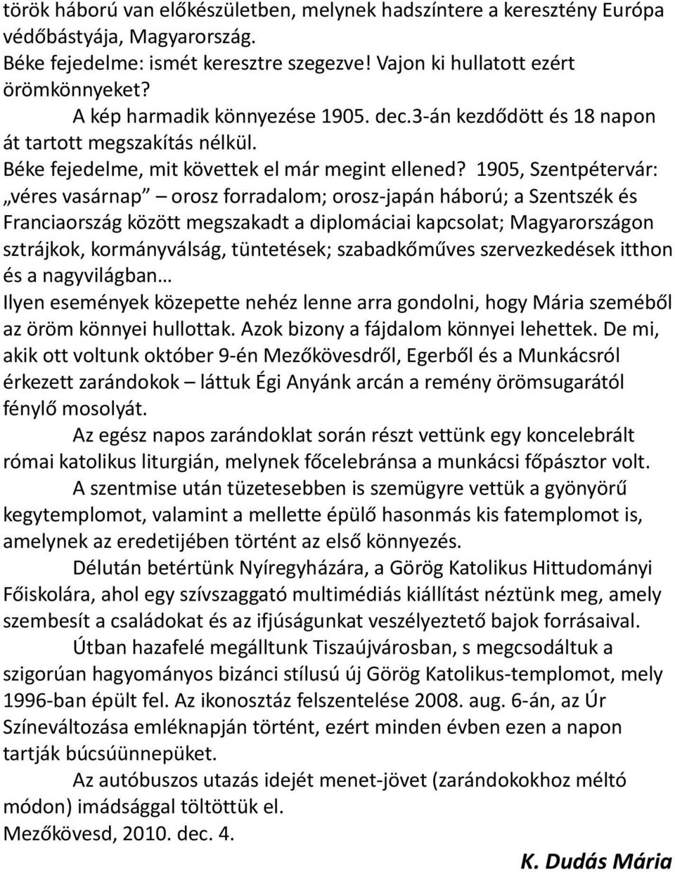 1905, Szentpétervár: véres vasárnap orosz forradalom; orosz-japán háború; a Szentszék és Franciaország között megszakadt a diplomáciai kapcsolat; Magyarországon sztrájkok, kormányválság, tüntetések;