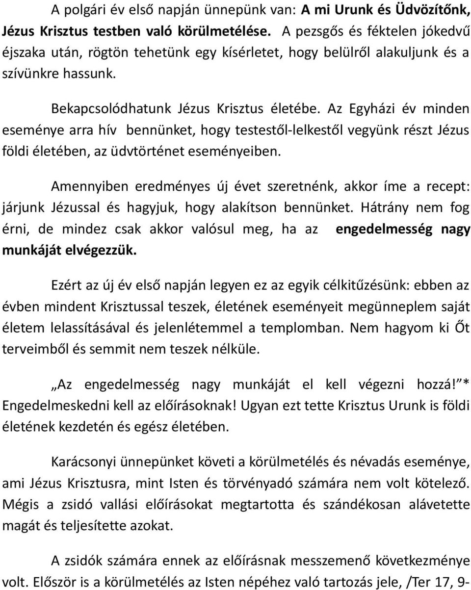 Az Egyházi év minden eseménye arra hív bennünket, hogy testestől-lelkestől vegyünk részt Jézus földi életében, az üdvtörténet eseményeiben.