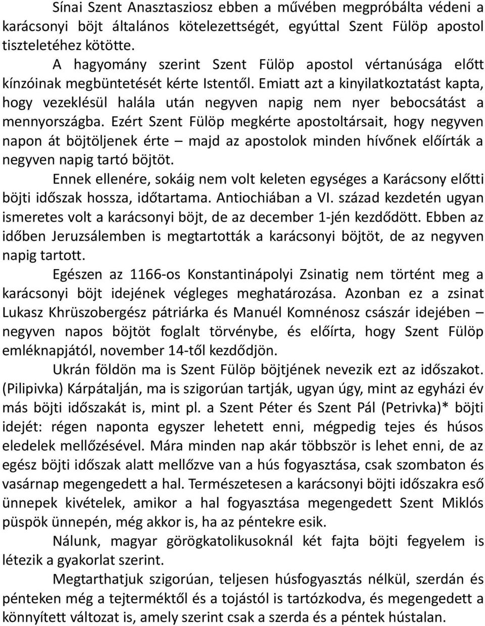 Emiatt azt a kinyilatkoztatást kapta, hogy vezeklésül halála után negyven napig nem nyer bebocsátást a mennyországba.