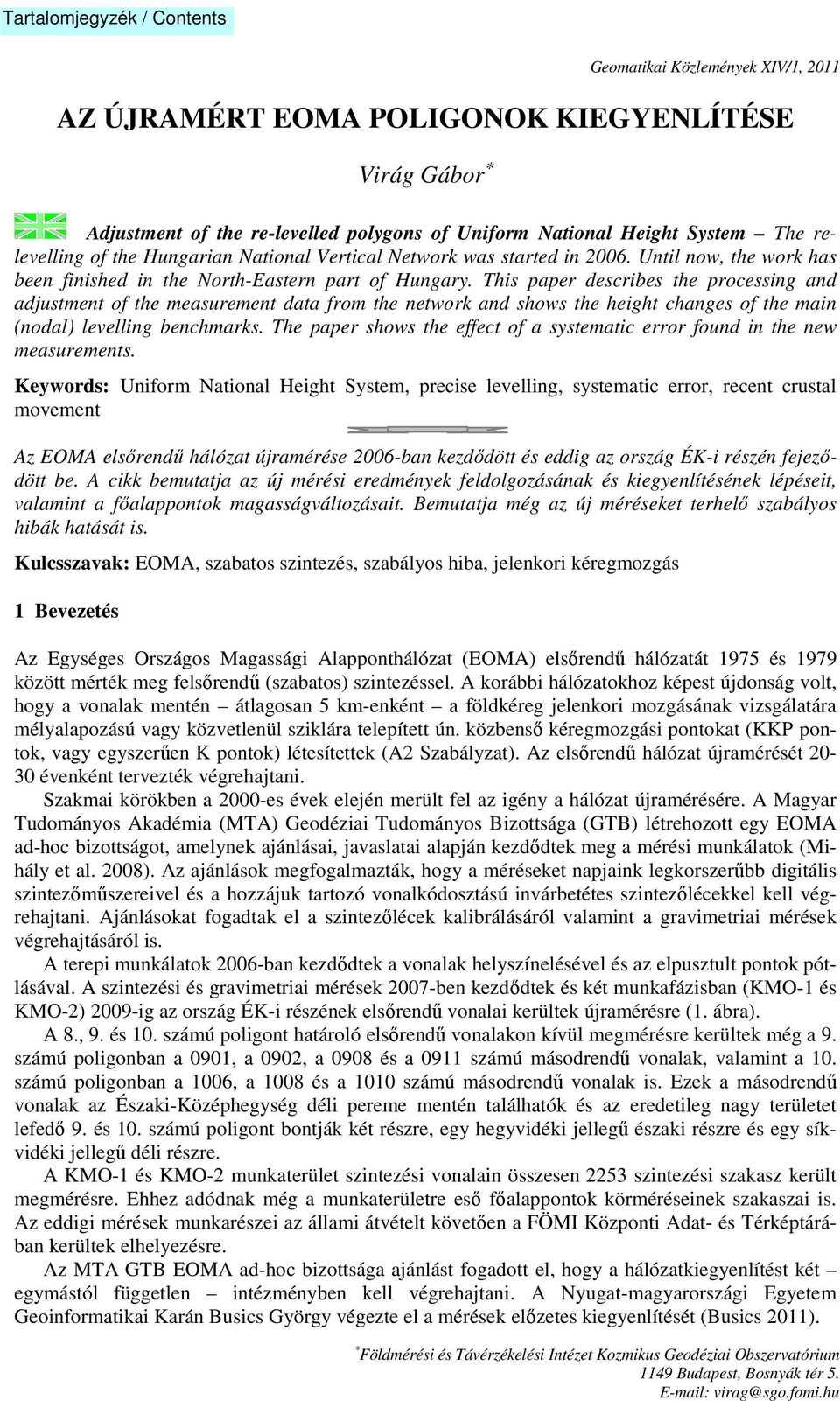 This paper describes the processing and adjustment of the measurement data from the network and shows the height changes of the main (nodal) levelling benchmarks.