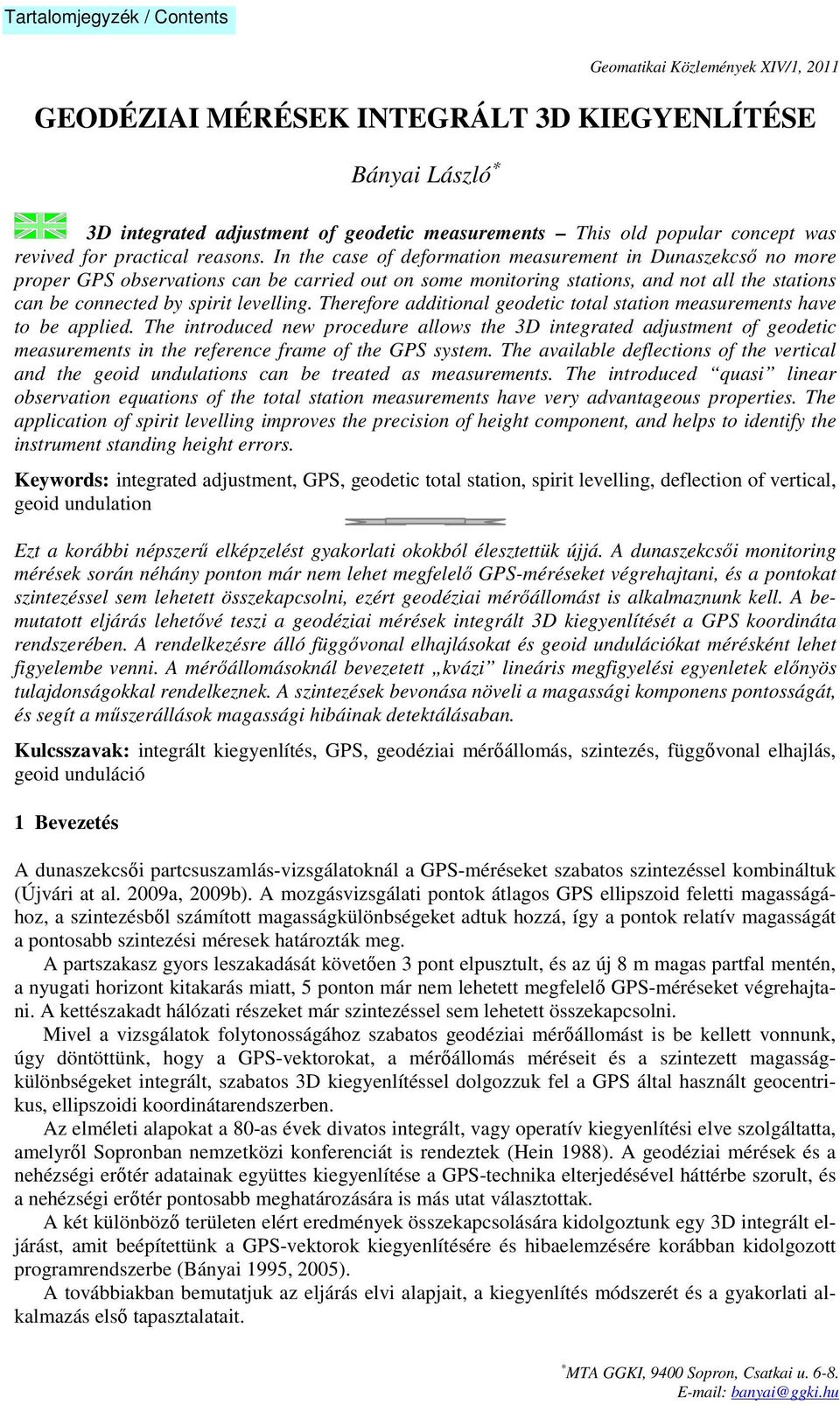 In the case of deformation measurement in Dunaszekcső no more proper GPS observations can be carried out on some monitoring stations, and not all the stations can be connected by spirit levelling.