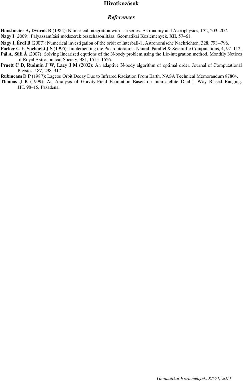 Parker G E, Sochacki J S (1995): Implementing the Picard iteration. Neural, Parallel & Scientific Computations, 4, 97 112.