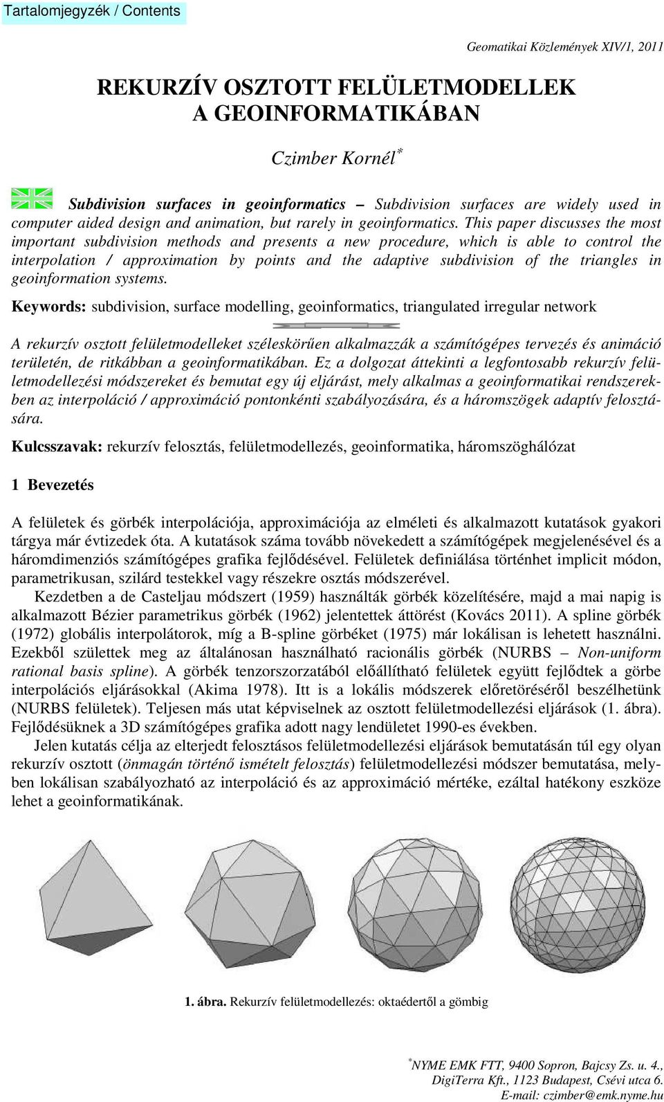 This paper discusses the most important subdivision methods and presents a new procedure, which is able to control the interpolation / approximation by points and the adaptive subdivision of the