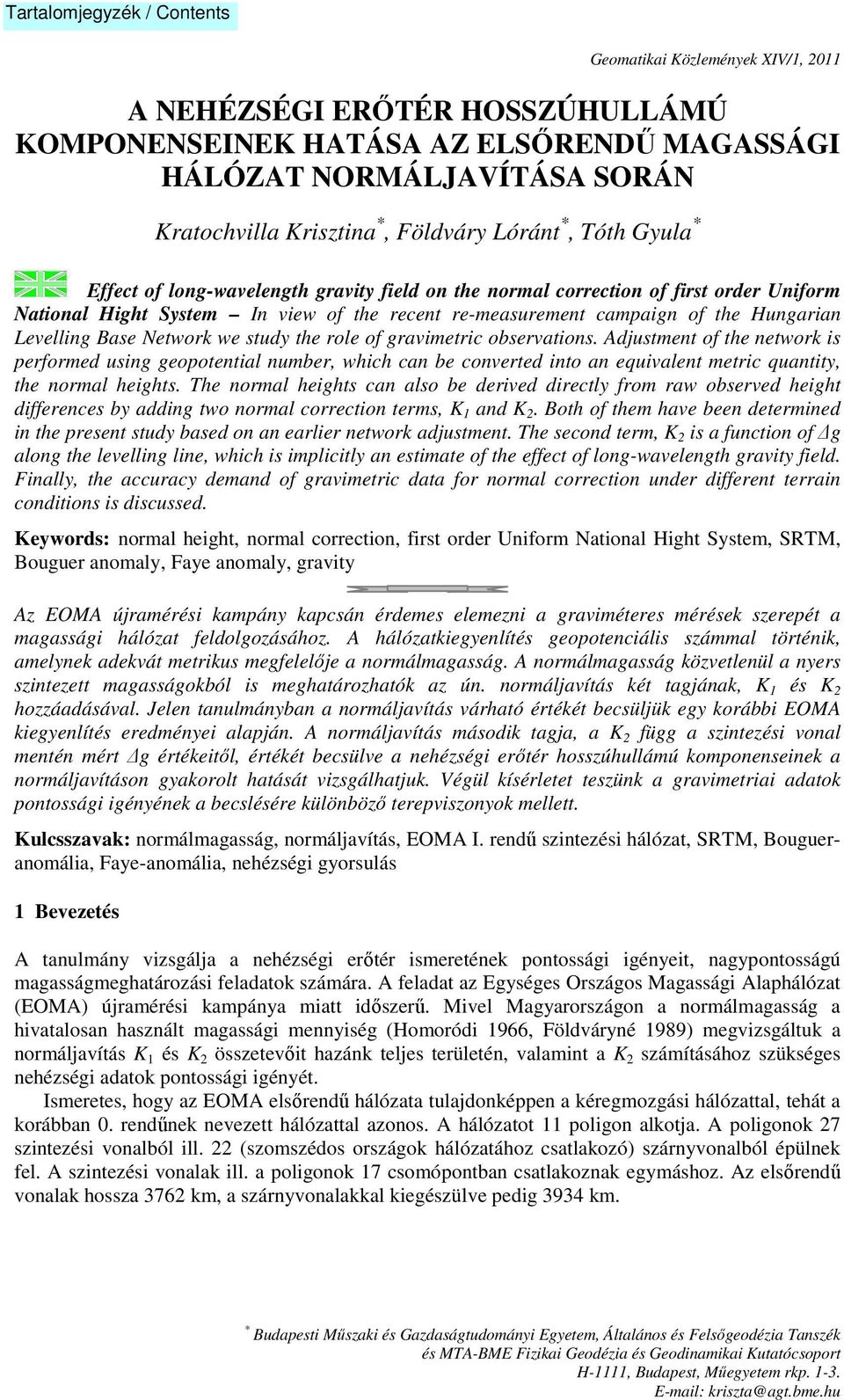 study the role of gravimetric observations. Adjustment of the network is performed using geopotential number, which can be converted into an equivalent metric quantity, the normal heights.