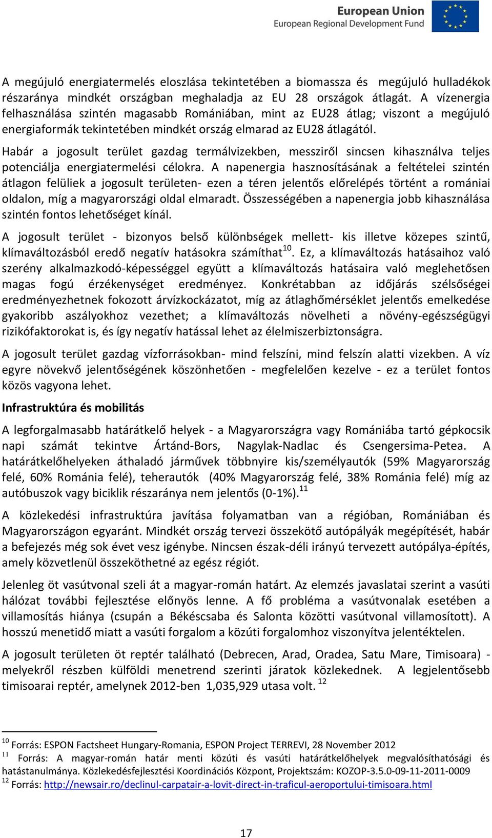 Habár a jogosult terület gazdag termálvizekben, messziről sincsen kihasználva teljes potenciálja energiatermelési célokra.