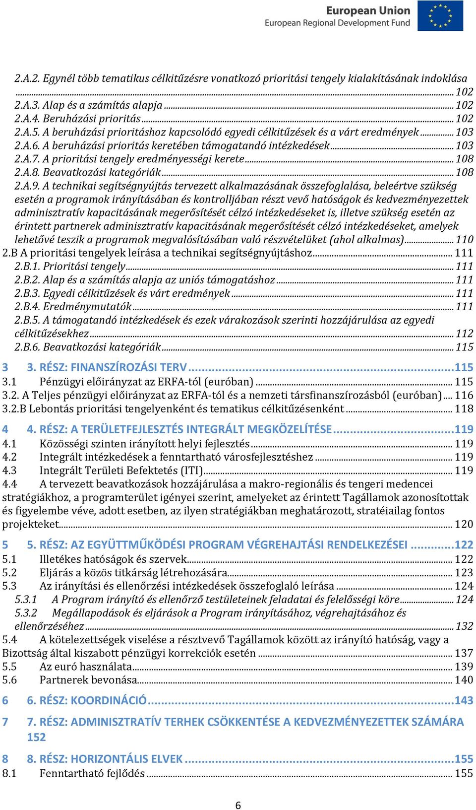 A prioritási tengely eredményességi kerete... 108 2.A.8. Beavatkozási kategóriák... 108 2.A.9.