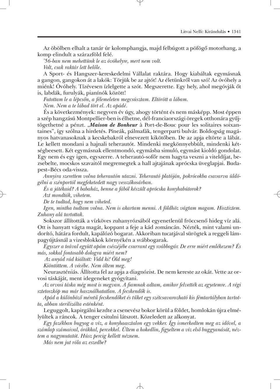 Az óvóhely a miénk! Óvóhely. Tízévesen ízlelgette a szót. Megszerette. Egy hely, ahol megóvják õt is, labdák, furulyák, pianínók között! Futottam le a lépcsõn, a félemeleten megcsúsztam.