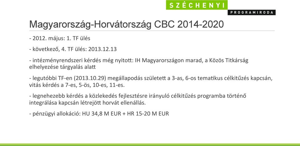 13 - intézményrendszeri kérdés még nyitof: IH Magyarországon marad, a Közös Titkárság elhelyezése tárgyalás alaf - legutóbbi TF- en