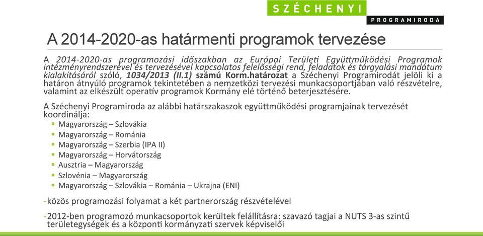 határozat a Széchenyi Programirodát jelöli ki a határon átnyúló programok tekintetében a nemzetközi tervezési munkacsoportjában való részvételre, valamint az elkészült operabv programok Kormány elé