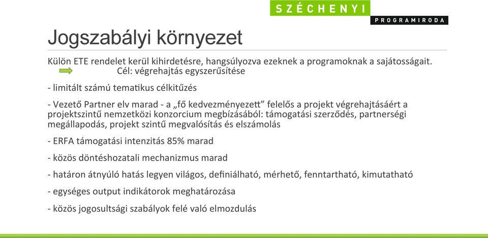 nemzetközi konzorcium megbízásából: támogatási szerződés, partnerségi megállapodás, projekt szintű megvalósítás és elszámolás - ERFA támogatási intenzitás 85% marad -