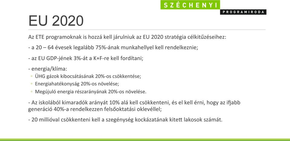 Energiahatékonyság 20%- os növelése; Megújuló energia részarányának 20%- os növelése.