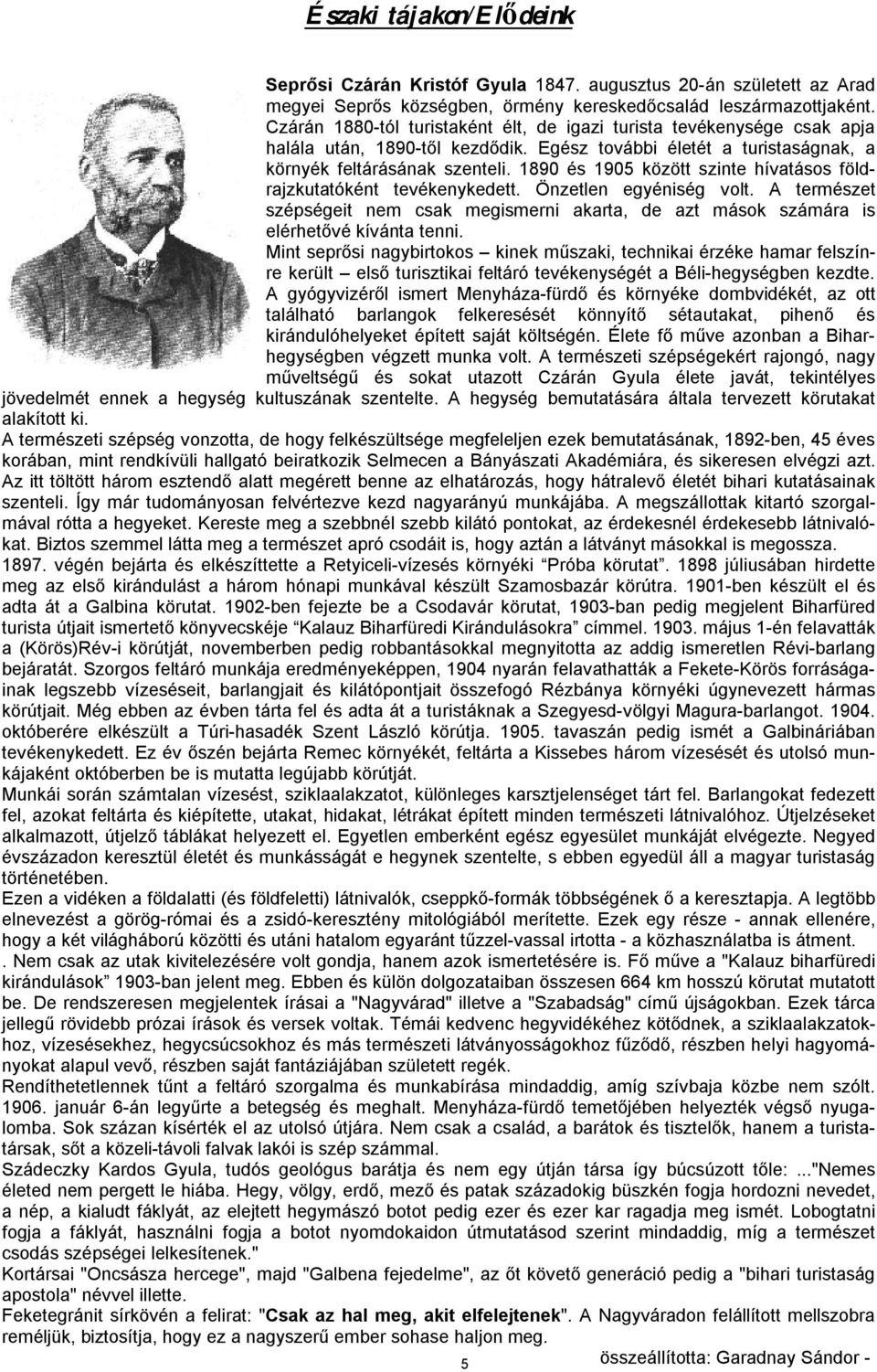 1890 és 1905 között szinte hívatásos földrajzkutatóként tevékenykedett. Önzetlen egyéniség volt. A természet szépségeit nem csak megismerni akarta, de azt mások számára is elérhetővé kívánta tenni.