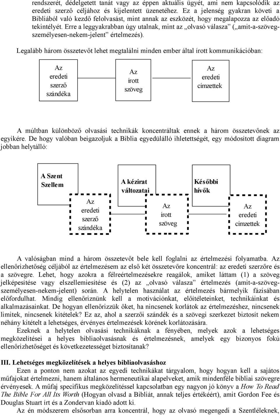 Erre a leggyakrabban úgy utalnak, mint az olvasó válasza ( amit-a-szövegszemélyesen-nekem-jelent értelmezés).