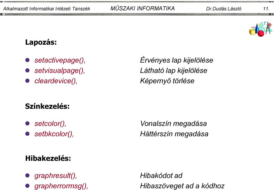 lap kijelölése Képernyő törlése Színkezelés: setcolor(), setbkcolor(), Vonalszín megadása