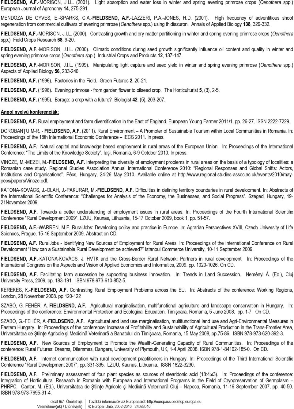 Annals of Applied Biology 138, 329-332. FIELDSEND, A.F.-MORISON, J.I.L. (2000). Contrasting growth and dry matter partitioning in winter and spring evening primrose crops (Oenothera spp.