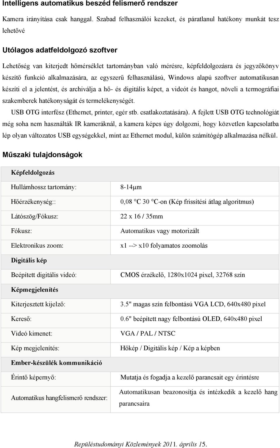 jegyzőkönyv készítő funkció alkalmazására, az egyszerű felhasználású, Windows alapú szoftver automatikusan készíti el a jelentést, és archiválja a hő- és digitális képet, a videót és hangot, növeli a