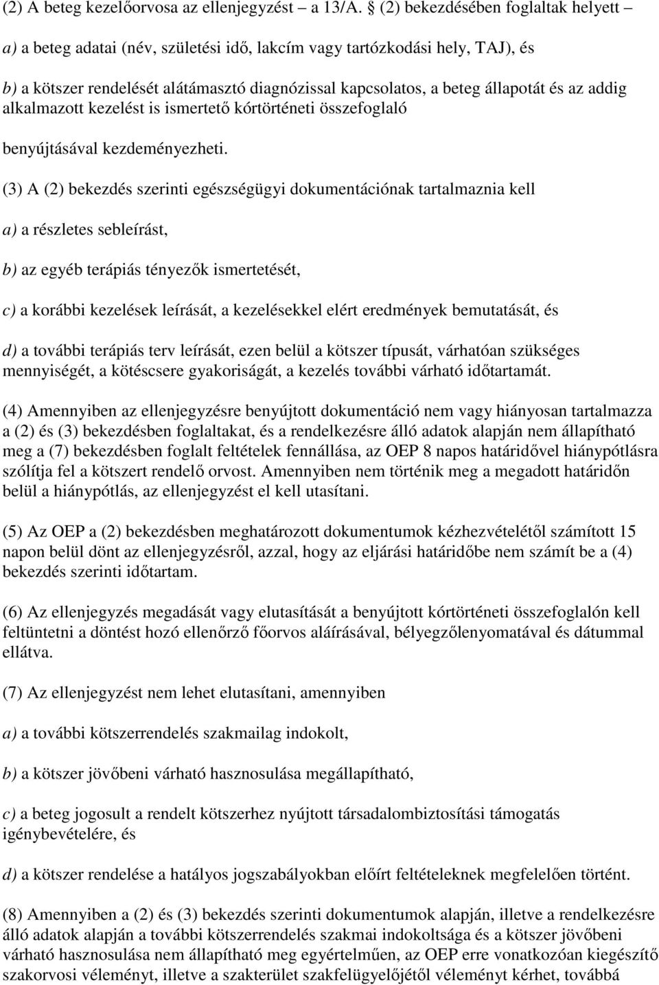 addig alkalmazott kezelést is ismertetı kórtörténeti összefoglaló benyújtásával kezdeményezheti.