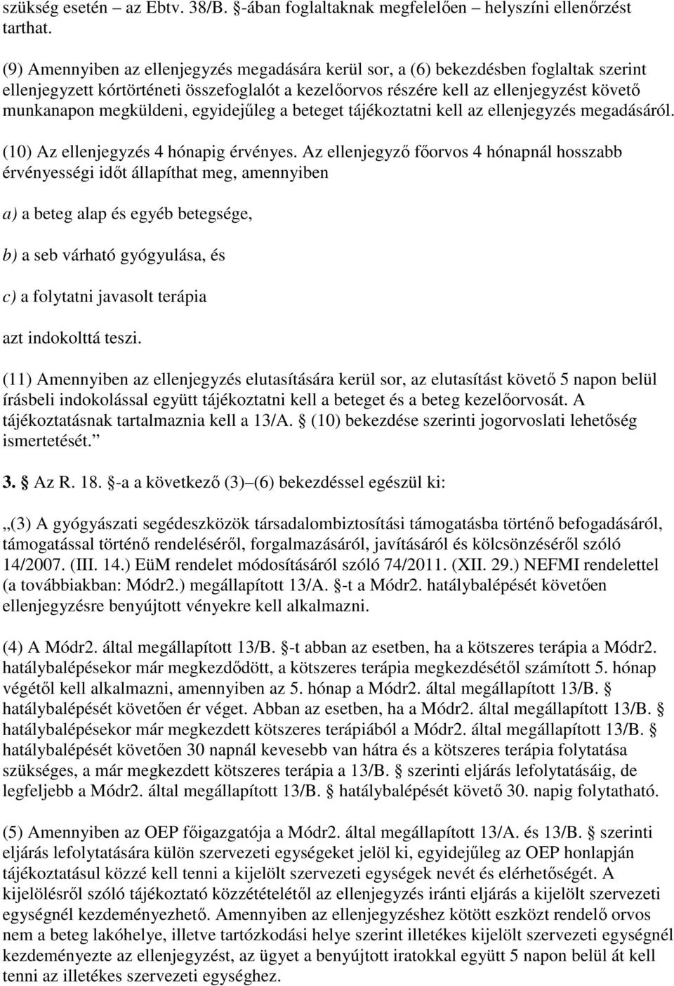 megküldeni, egyidejőleg a beteget tájékoztatni kell az ellenjegyzés megadásáról. (10) Az ellenjegyzés 4 hónapig érvényes.