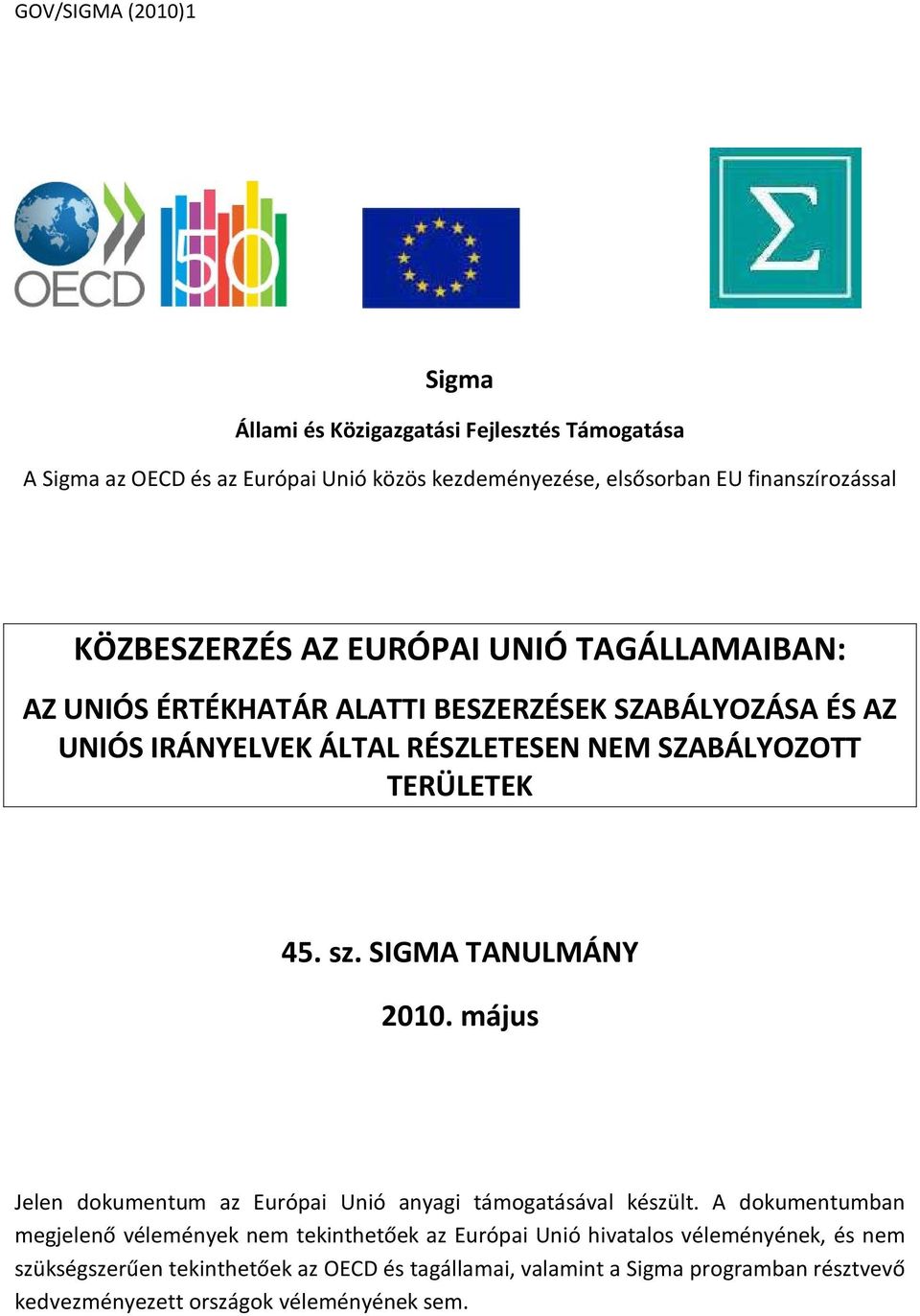 SIGMA TANULMÁNY 2010. május Jelen dokumentum az Európai Unió anyagi támogatásával készült.