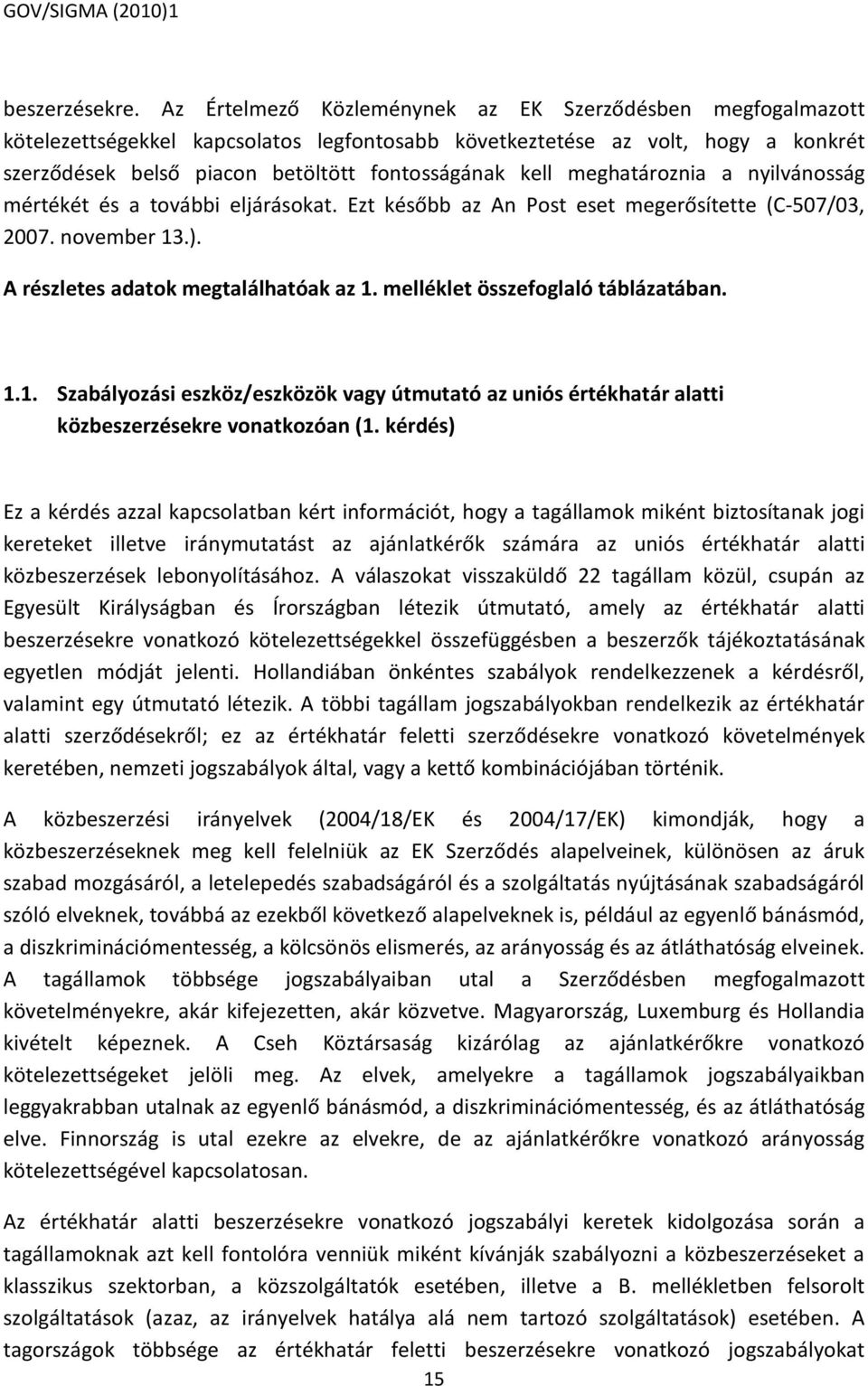 meghatároznia a nyilvánosság mértékét és a további eljárásokat. Ezt később az An Post eset megerősítette (C-507/03, 2007. november 13.). A részletes adatok megtalálhatóak az 1.