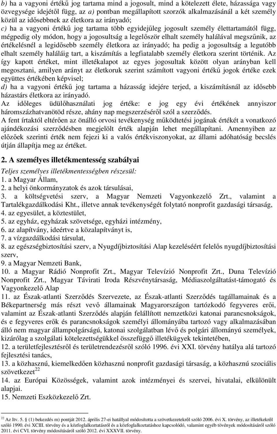 halálával megszőnik, az értékelésnél a legidısebb személy életkora az irányadó; ha pedig a jogosultság a legutóbb elhalt személy haláláig tart, a kiszámítás a legfiatalabb személy életkora szerint