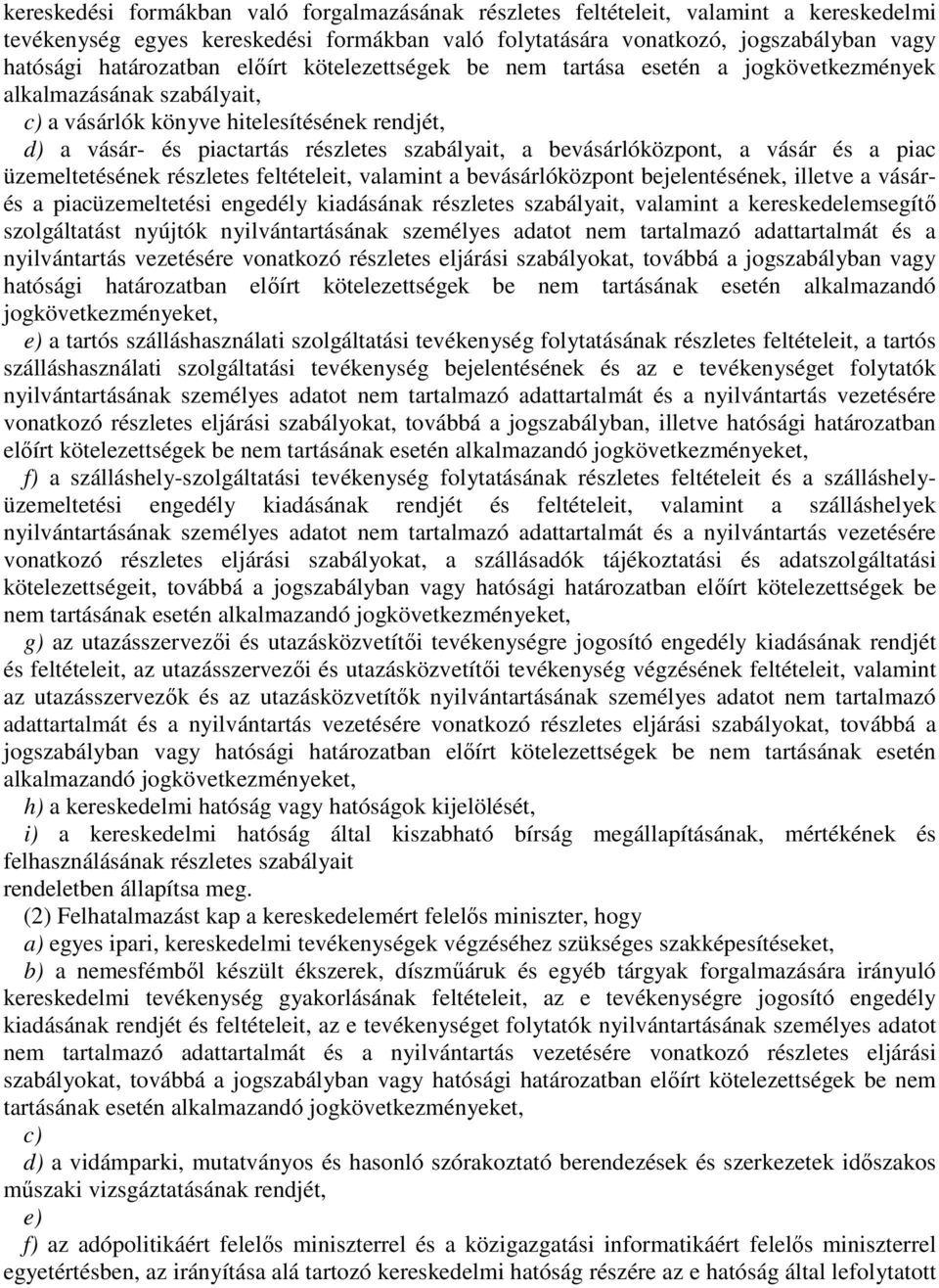 bevásárlóközpont, a vásár és a piac üzemeltetésének részletes feltételeit, valamint a bevásárlóközpont bejelentésének, illetve a vásárés a piacüzemeltetési engedély kiadásának részletes szabályait,