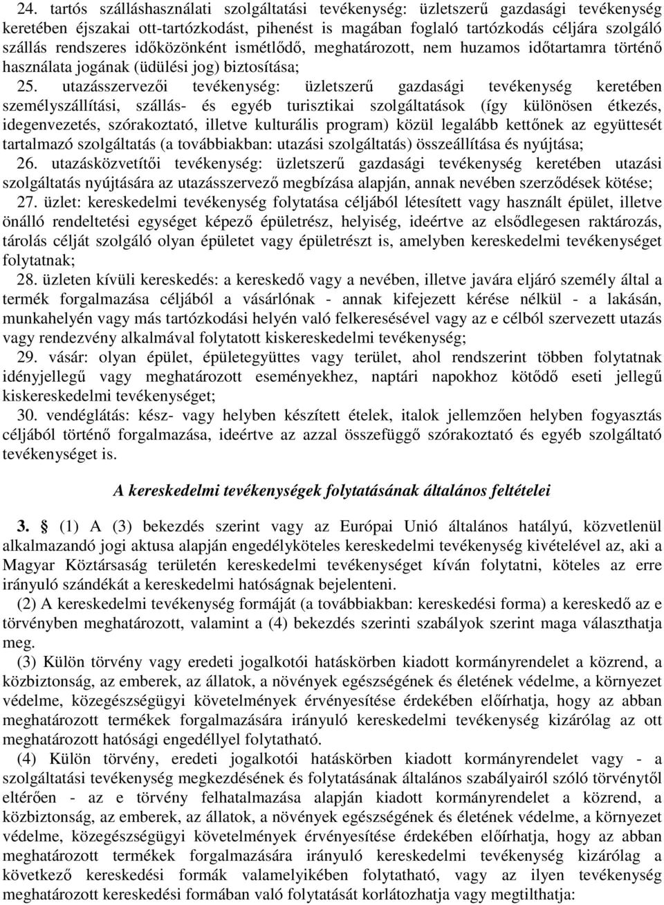 utazásszervezıi tevékenység: üzletszerő gazdasági tevékenység keretében személyszállítási, szállás- és egyéb turisztikai szolgáltatások (így különösen étkezés, idegenvezetés, szórakoztató, illetve