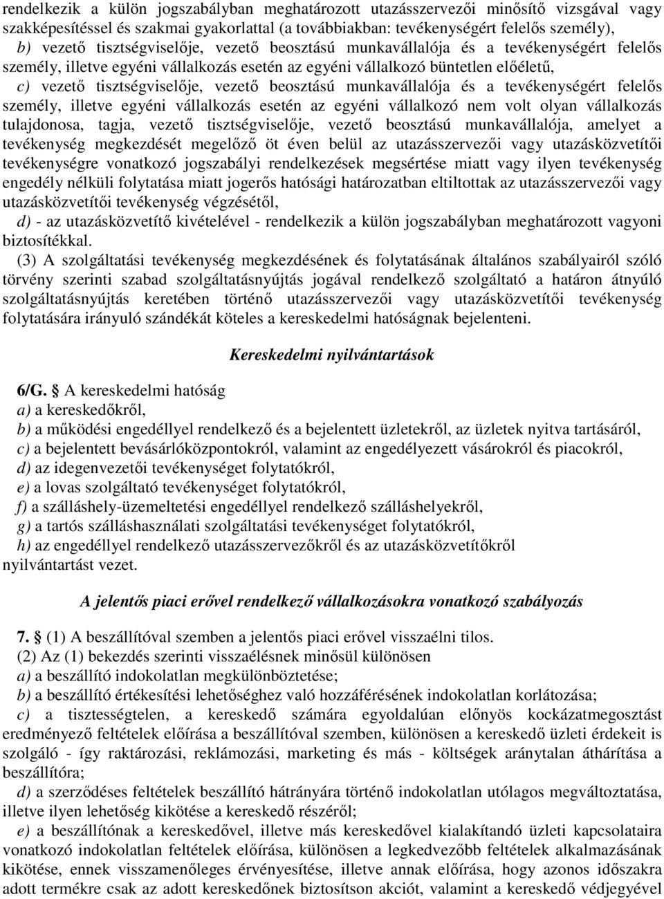 beosztású munkavállalója és a tevékenységért felelıs személy, illetve egyéni vállalkozás esetén az egyéni vállalkozó nem volt olyan vállalkozás tulajdonosa, tagja, vezetı tisztségviselıje, vezetı