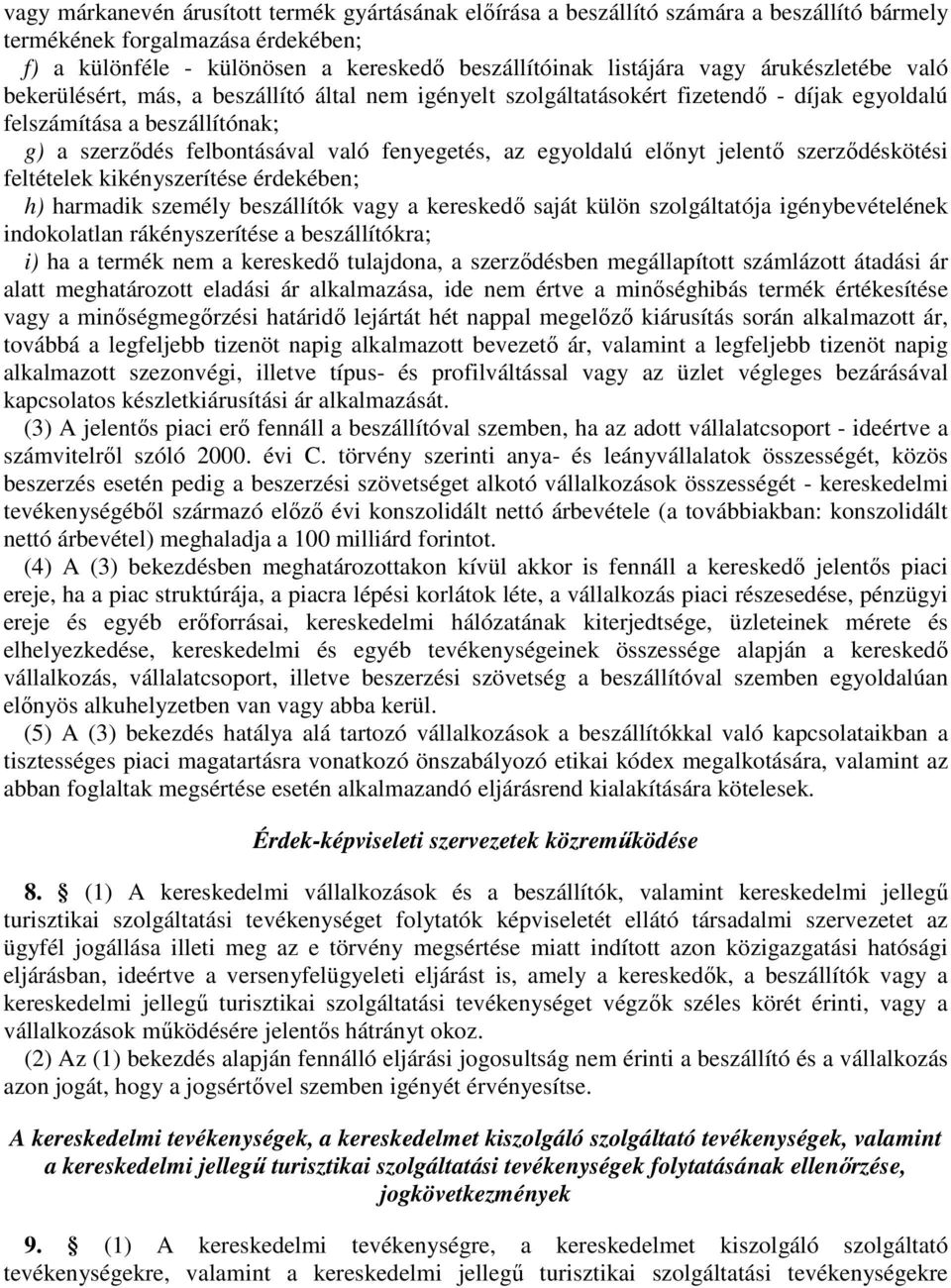 egyoldalú elınyt jelentı szerzıdéskötési feltételek kikényszerítése érdekében; h) harmadik személy beszállítók vagy a kereskedı saját külön szolgáltatója igénybevételének indokolatlan rákényszerítése