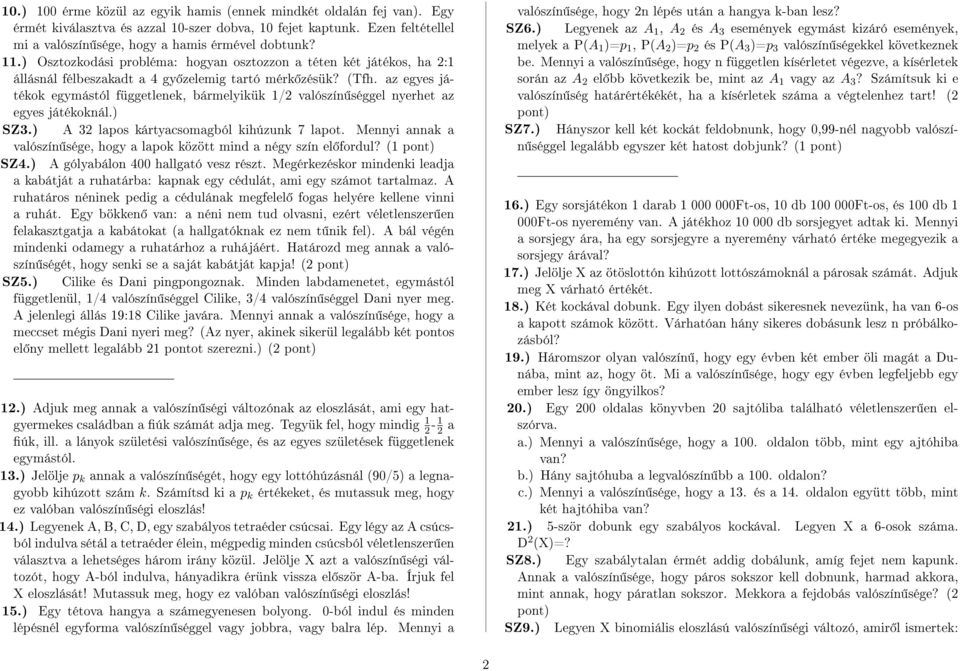 az egyes játékok egymástól függetlenek, bármelyikük / valószín séggel nyerhet az egyes játékoknál.) SZ3.) A 3 lapos kártyacsomagból kihúzunk 7 lapot.