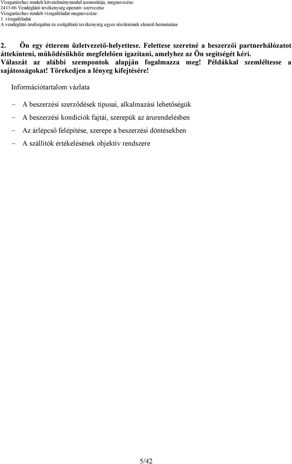 Válaszát az alábbi szempontok alapján fogalmazza meg! Példákkal szemléltesse a sajátosságokat! Törekedjen a lényeg kifejtésére!