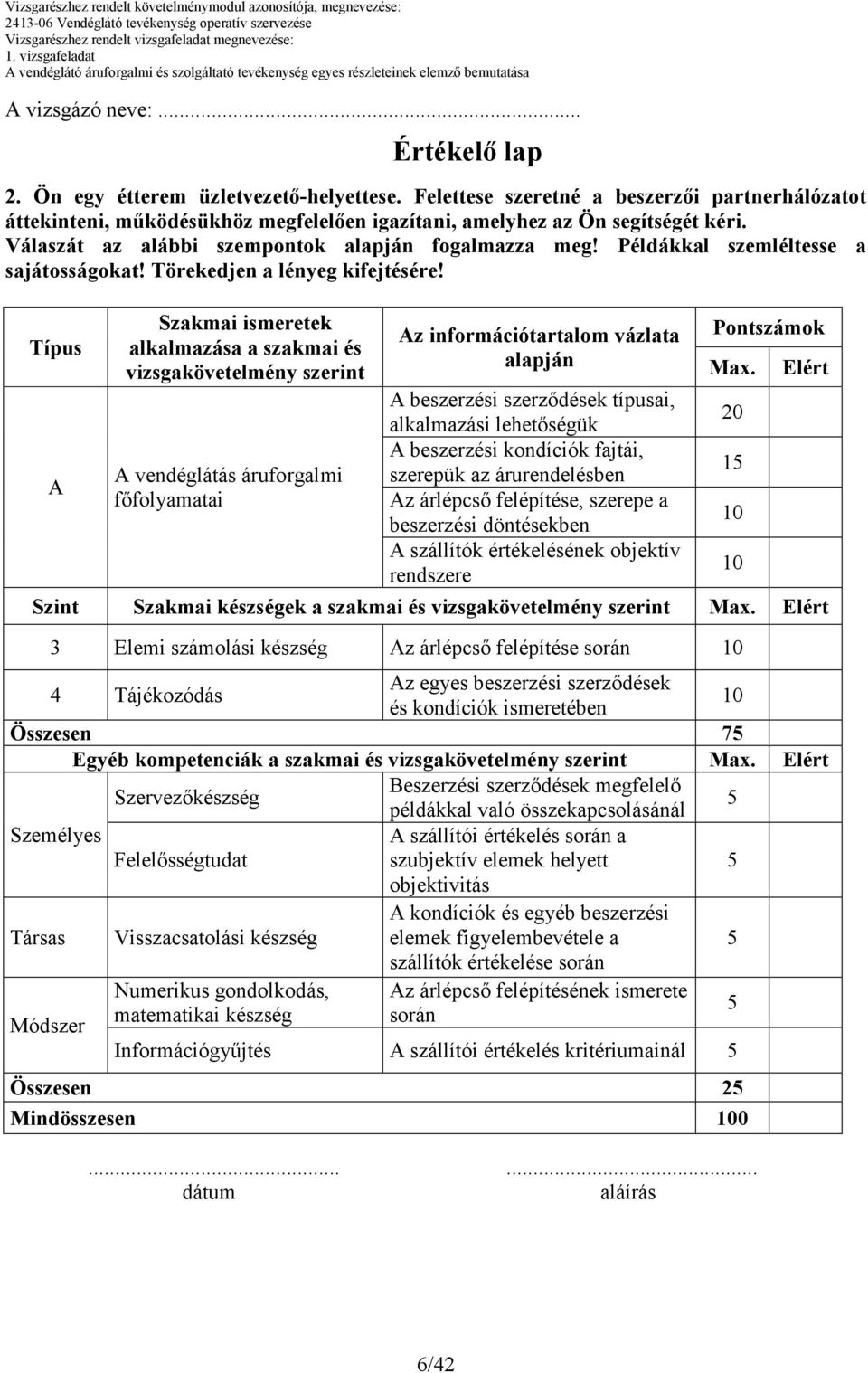 Példákkal szemléltesse a sajátosságokat! Törekedjen a lényeg kifejtésére!