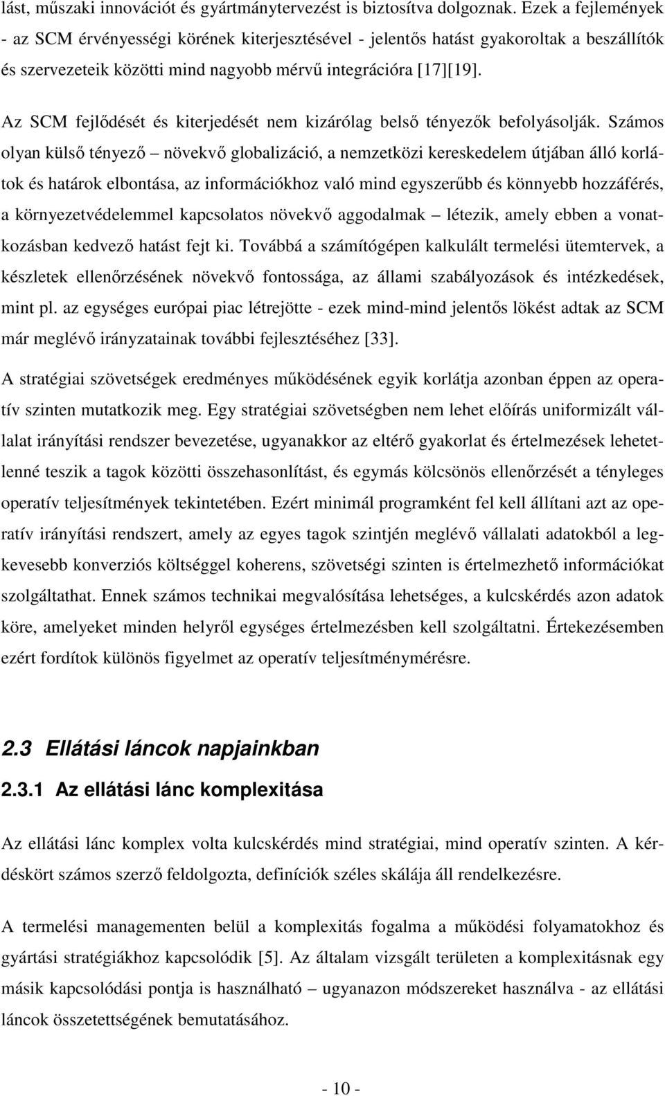 Az SCM fejlődését és kiterjedését nem kizárólag belső tényezők befolyásolják.