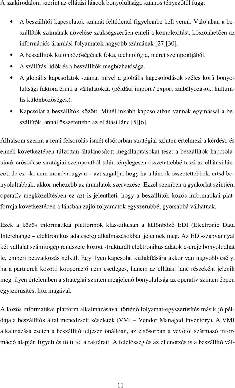 A beszállítók különbözőségének foka, technológia, méret szempontjából. A szállítási idők és a beszállítók megbízhatósága.