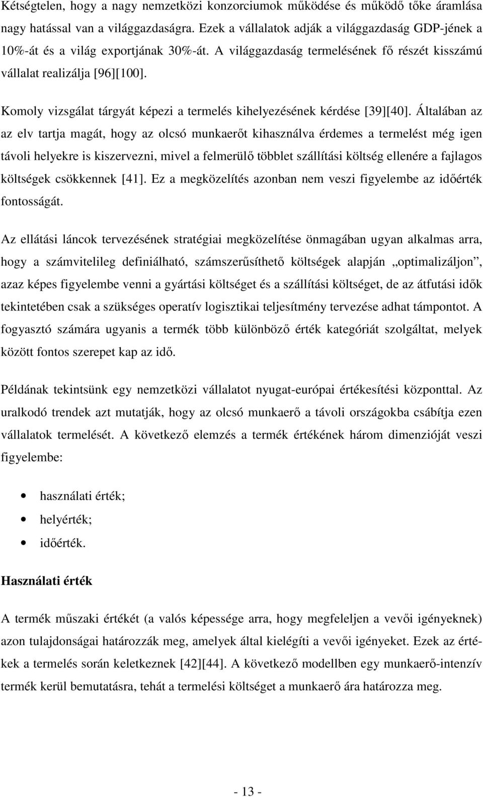 Komoly vizsgálat tárgyát képezi a termelés kihelyezésének kérdése [39][40].