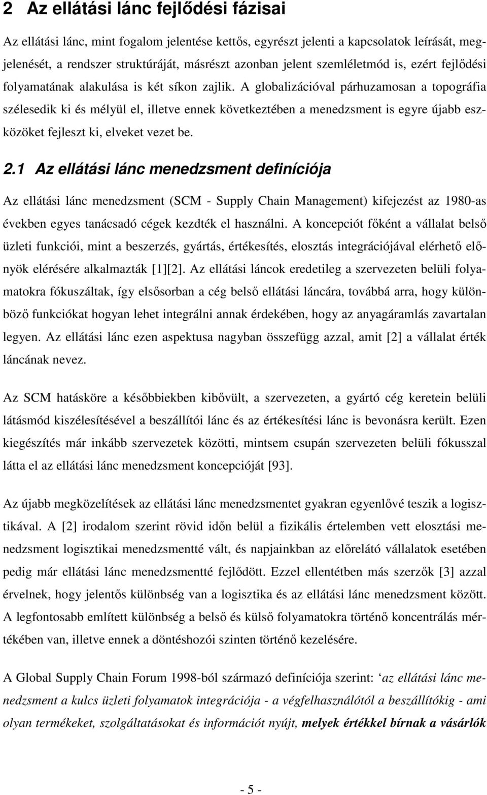 A globalizációval párhuzamosan a topográfia szélesedik ki és mélyül el, illetve ennek következtében a menedzsment is egyre újabb eszközöket fejleszt ki, elveket vezet be. 2.