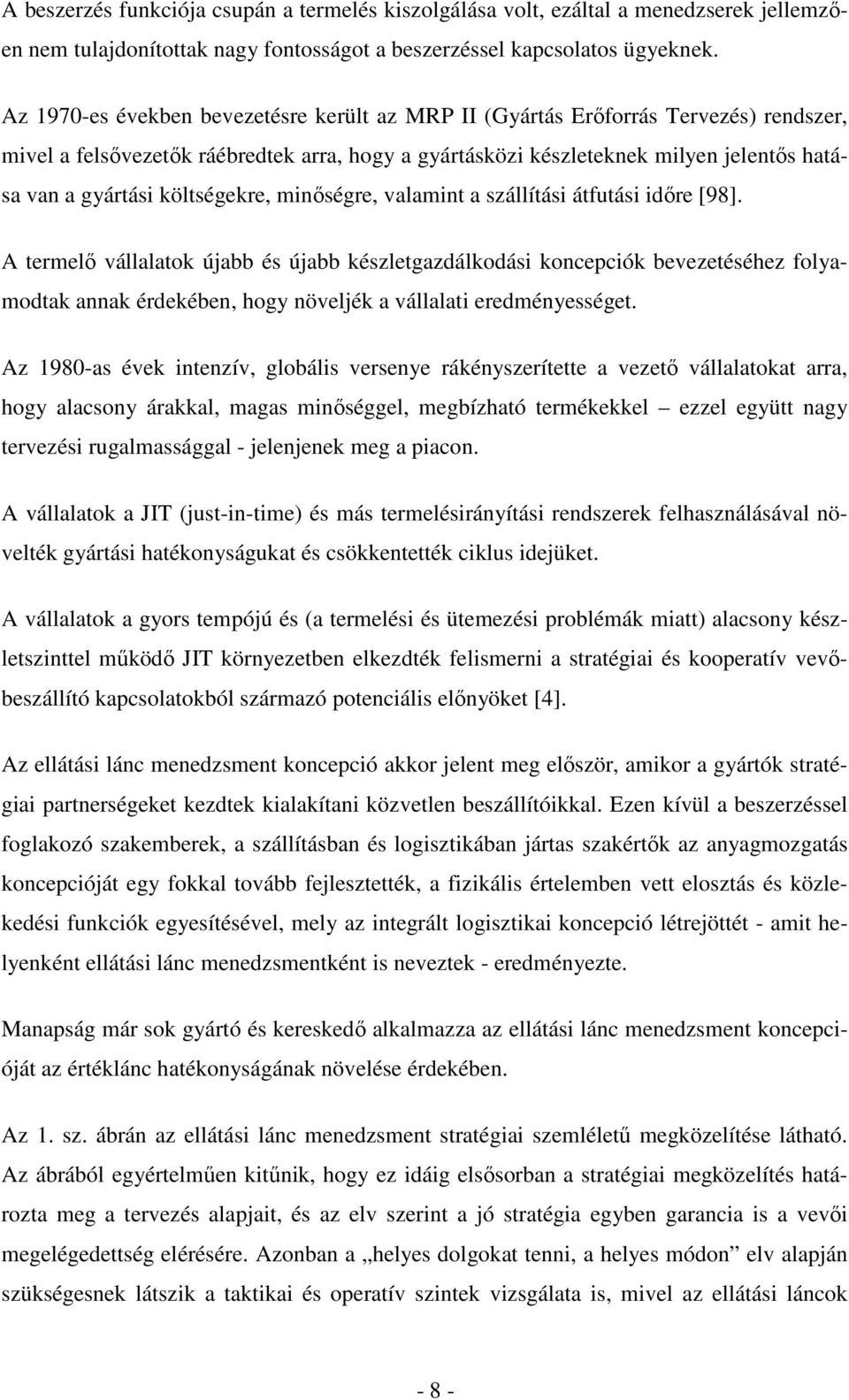 költségekre, minőségre, valamint a szállítási átfutási időre [98].
