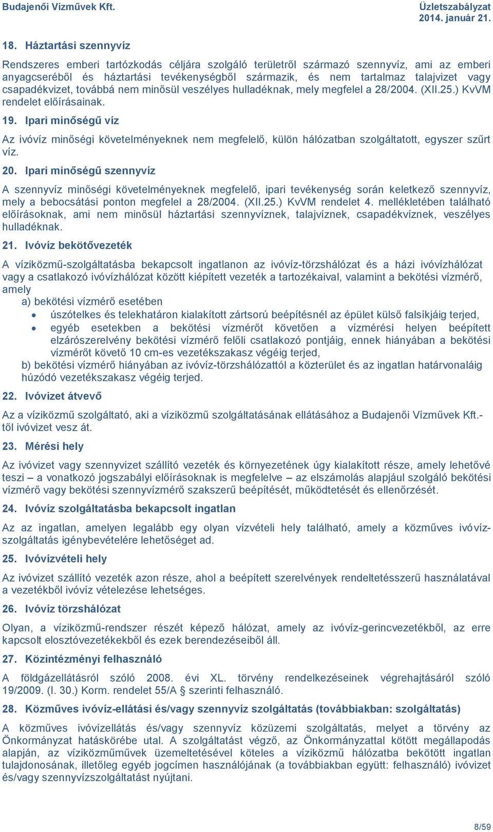 Ipari minőségű víz Az ivóvíz minőségi követelményeknek nem megfelelő, külön hálózatban szolgáltatott, egyszer szűrt víz. 20.