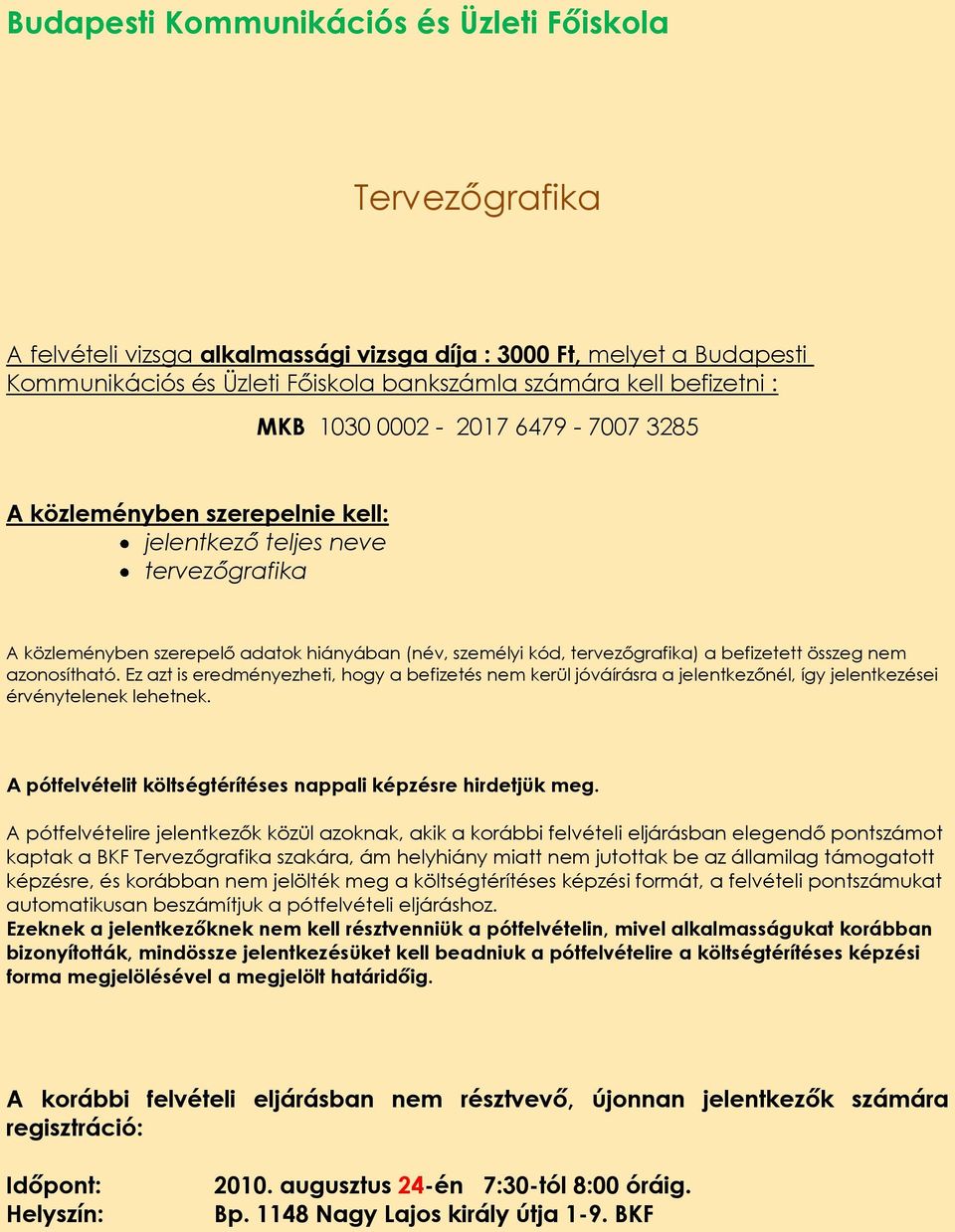 összeg nem azonosítható. Ez azt is eredményezheti, hogy a befizetés nem kerül jóváírásra a jelentkezőnél, így jelentkezései érvénytelenek lehetnek.