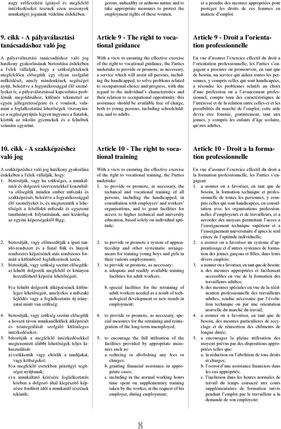 et a prendre des mesures appropriées pour protéger les droits de ces femmes en matiere d'emploi. 9.