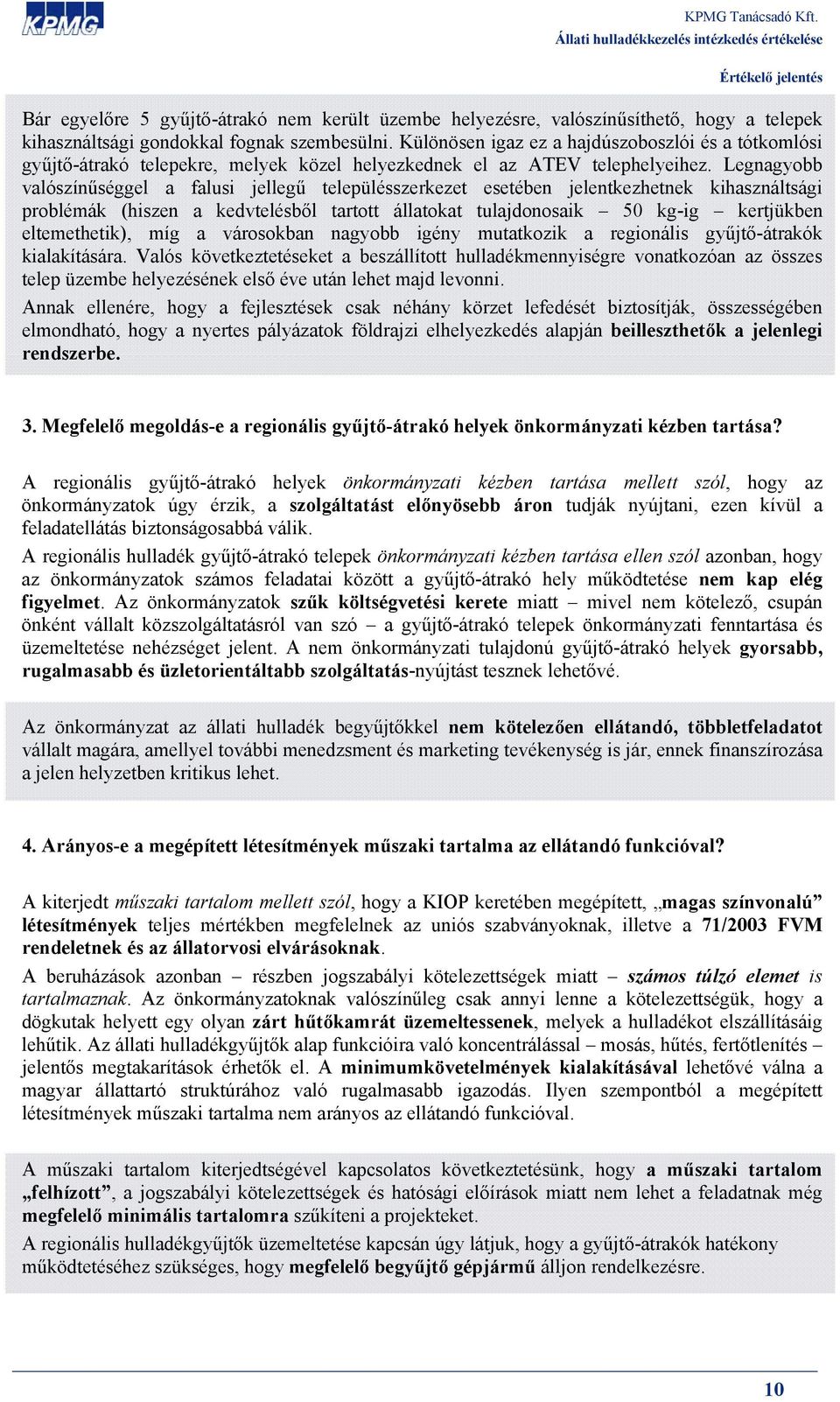 Legnagyobb valószínűséggel a falusi jellegű településszerkezet esetében jelentkezhetnek kihasználtsági problémák (hiszen a kedvtelésből tartott állatokat tulajdonosaik 50 kg-ig kertjükben