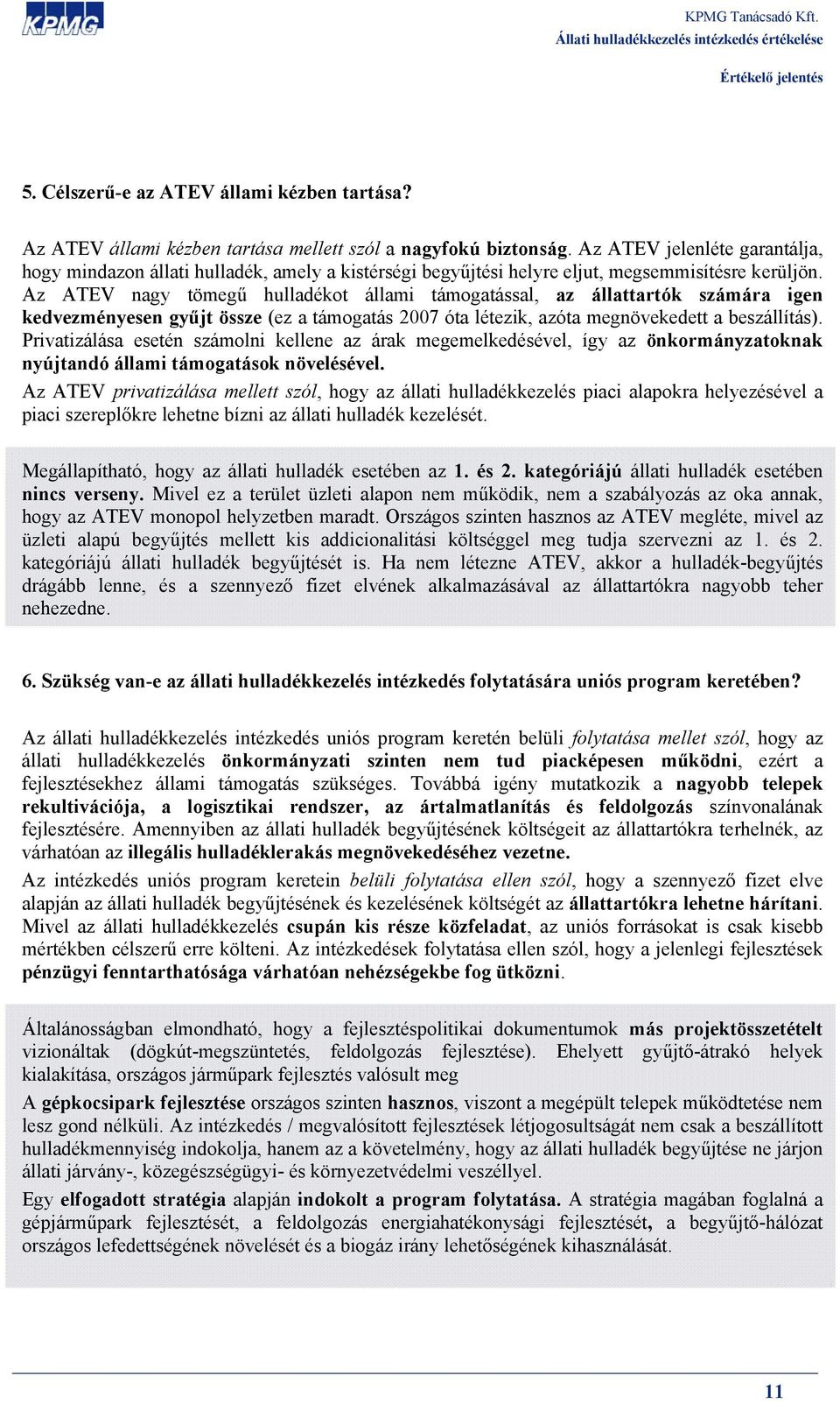 Az ATEV nagy tömegű hulladékot állami támogatással, az állattartók számára igen kedvezményesen gyűjt össze (ez a támogatás 2007 óta létezik, azóta megnövekedett a beszállítás).