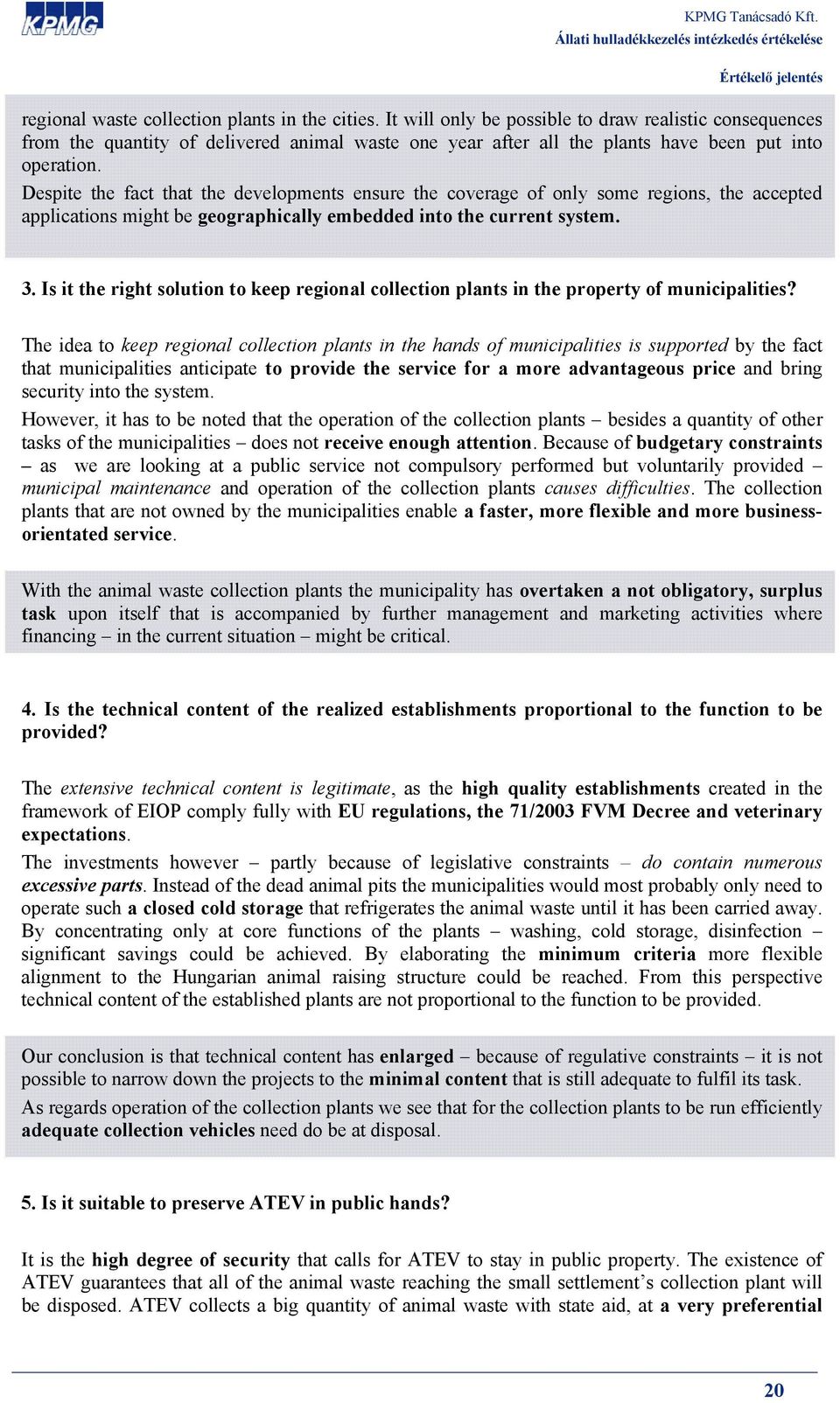 Despite the fact that the developments ensure the coverage of only some regions, the accepted applications might be geographically embedded into the current system. 3.